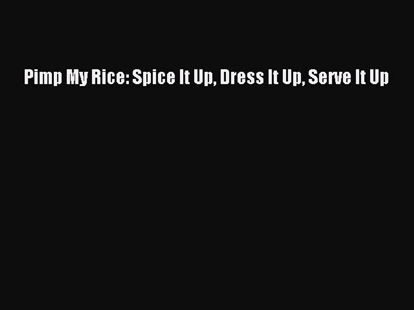 Download Pimp My Rice Spice It Up Dress It Up Serve It Up Ebook Online Video Dailymotion