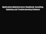 Read Application Administrators Handbook: Installing Updating and Troubleshooting Software
