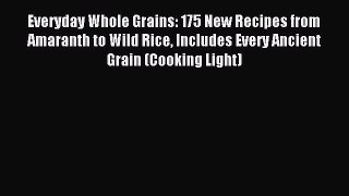 Read Everyday Whole Grains: 175 New Recipes from Amaranth to Wild Rice Includes Every Ancient
