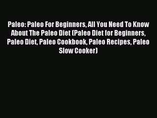 READ FREE E-books Paleo: Paleo For Beginners All You Need To Know About The Paleo Diet (Paleo