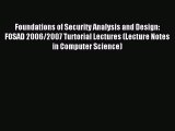 Download Foundations of Security Analysis and Design: FOSAD 2006/2007 Turtorial Lectures (Lecture