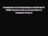 Read Foundations of Security Analysis and Design VI: FOSAD Tutorial Lectures (Lecture Notes