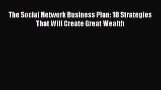 Download The Social Network Business Plan: 18 Strategies That Will Create Great Wealth PDF