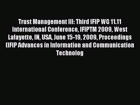 Read Trust Management III: Third IFIP WG 11.11 International Conference IFIPTM 2009 West Lafayette