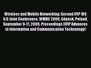 Read Wireless and Mobile Networking: Second IFIP WG 6.8 Joint Conference WMNC 2009 Gdansk Poland