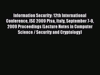 Download Information Security: 12th International Conference ISC 2009 Pisa Italy September