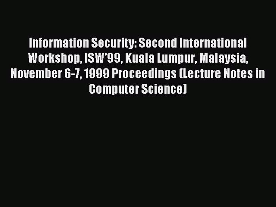 Read Information Security: Second International Workshop ISW'99 Kuala Lumpur Malaysia November