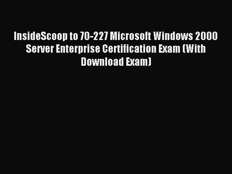 Read InsideScoop to 70-227 Microsoft Windows 2000 Server Enterprise Certification Exam (With