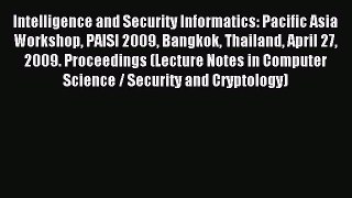 Read Intelligence and Security Informatics: Pacific Asia Workshop PAISI 2009 Bangkok Thailand