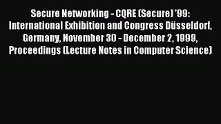 Read Secure Networking - CQRE (Secure) '99: International Exhibition and Congress DÃ¼sseldorf