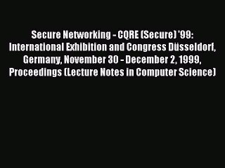 Read Secure Networking - CQRE (Secure) '99: International Exhibition and Congress DÃ¼sseldorf