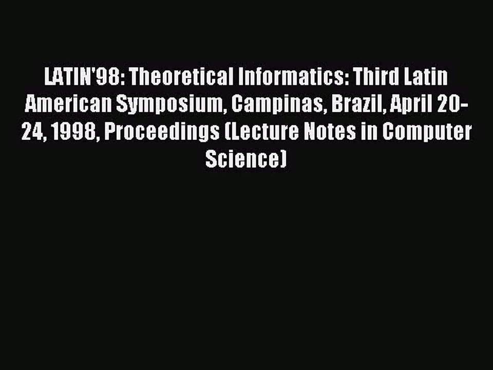 Read LATIN'98: Theoretical Informatics: Third Latin American Symposium Campinas Brazil April