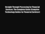 For you Straight Through Processing for Financial Services: The Complete Guide (Complete Technology