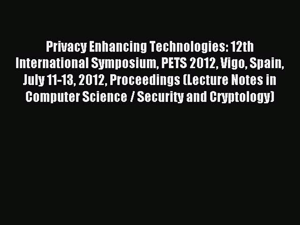Download Privacy Enhancing Technologies: 12th International Symposium PETS 2012 Vigo Spain