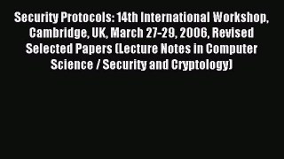 Read Security Protocols: 14th International Workshop Cambridge UK March 27-29 2006 Revised
