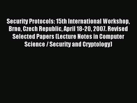 Read Security Protocols: 15th International Workshop Brno Czech Republic April 18-20 2007.