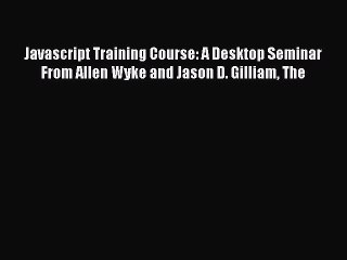 Read Javascript Training Course: A Desktop Seminar From Allen Wyke and Jason D. Gilliam The