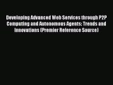Read Developing Advanced Web Services through P2P Computing and Autonomous Agents: Trends and