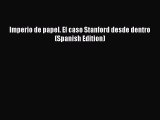 Pdf online Imperio de papel. El caso Stanford desde dentro (Spanish Edition)