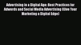 Read Advertising in a Digital Age: Best Practices for Adwords and Social Media Advertising