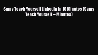 Read Sams Teach Yourself LinkedIn in 10 Minutes (Sams Teach Yourself -- Minutes) Ebook Free