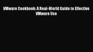 Download VMware Cookbook: A Real-World Guide to Effective VMware Use ebook textbooks