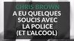 Ivre, Chris Brown a quelque chose à vous dire sur la police