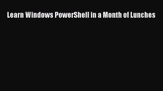 Read Learn Windows PowerShell in a Month of Lunches ebook textbooks