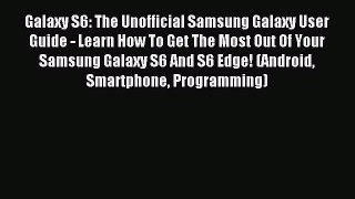 Read Galaxy S6: The Unofficial Samsung Galaxy User Guide - Learn How To Get The Most Out Of