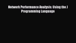 Download Network Performance Analysis: Using the J Programming Language PDF Online