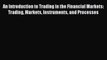 For you An Introduction to Trading in the Financial Markets:  Trading Markets Instruments and