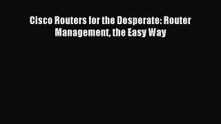 Read Cisco Routers for the Desperate: Router Management the Easy Way ebook textbooks
