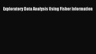 Read Exploratory Data Analysis Using Fisher Information Ebook Free
