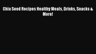 Read Chia Seed Recipes Healthy Meals Drinks Snacks & More! Ebook Online
