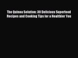 Read The Quinoa Solution: 30 Delicious Superfood Recipes and Cooking Tips for a Healthier You