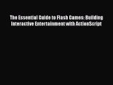 Download The Essential Guide to Flash Games: Building Interactive Entertainment with ActionScript