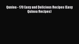 Read Qunioa - 170 Easy and Delicious Recipes (Easy Quinoa Recipes) Ebook Free