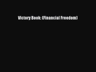 [PDF] Victory Book: (Financial Freedom) [Download] Online