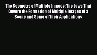 Download The Geometry of Multiple Images: The Laws That Govern the Formation of Multiple Images