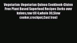 Read Vegetarian: Vegetarian Quinoa Cookbook-Gluten Free Plant Based Superfood Recipes (forks