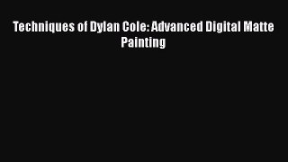 Read Techniques of Dylan Cole: Advanced Digital Matte Painting Ebook Free