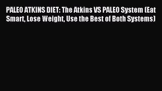 READ FREE E-books PALEO ATKINS DIET: The Atkins VS PALEO System (Eat Smart Lose Weight Use