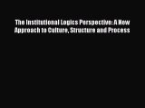 Free[PDF]Downlaod The Institutional Logics Perspective: A New Approach to Culture Structure