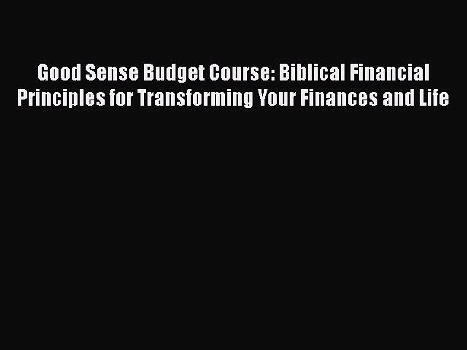 [PDF] Good Sense Budget Course: Biblical Financial Principles for Transforming Your Finances