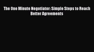 FREE DOWNLOAD The One Minute Negotiator: Simple Steps to Reach Better Agreements BOOK ONLINE