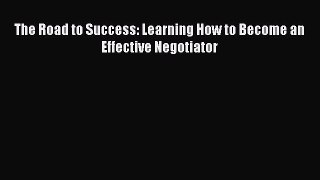 READbook The Road to Success: Learning How to Become an Effective Negotiator READ  ONLINE