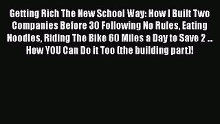 [PDF] Getting Rich The New School Way: How I Built Two Companies Before 30 Following No Rules