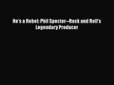 [PDF] He's a Rebel: Phil Spector--Rock and Roll's Legendary Producer [Read] Online
