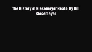 [PDF] The History of Biesemeyer Boats: By Bill Biesemeyer [Download] Full Ebook