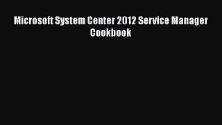 Read Microsoft System Center 2012 Service Manager Cookbook Ebook Free